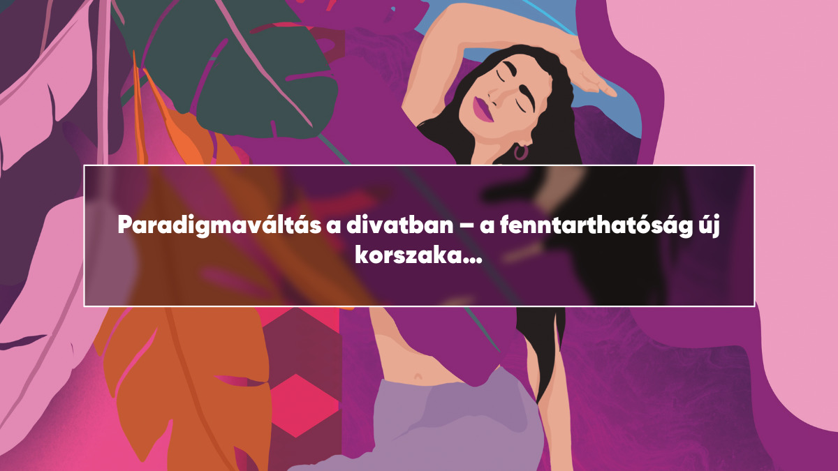 Paradigmaváltás a divatban – a fenntarthatóság új korszaka