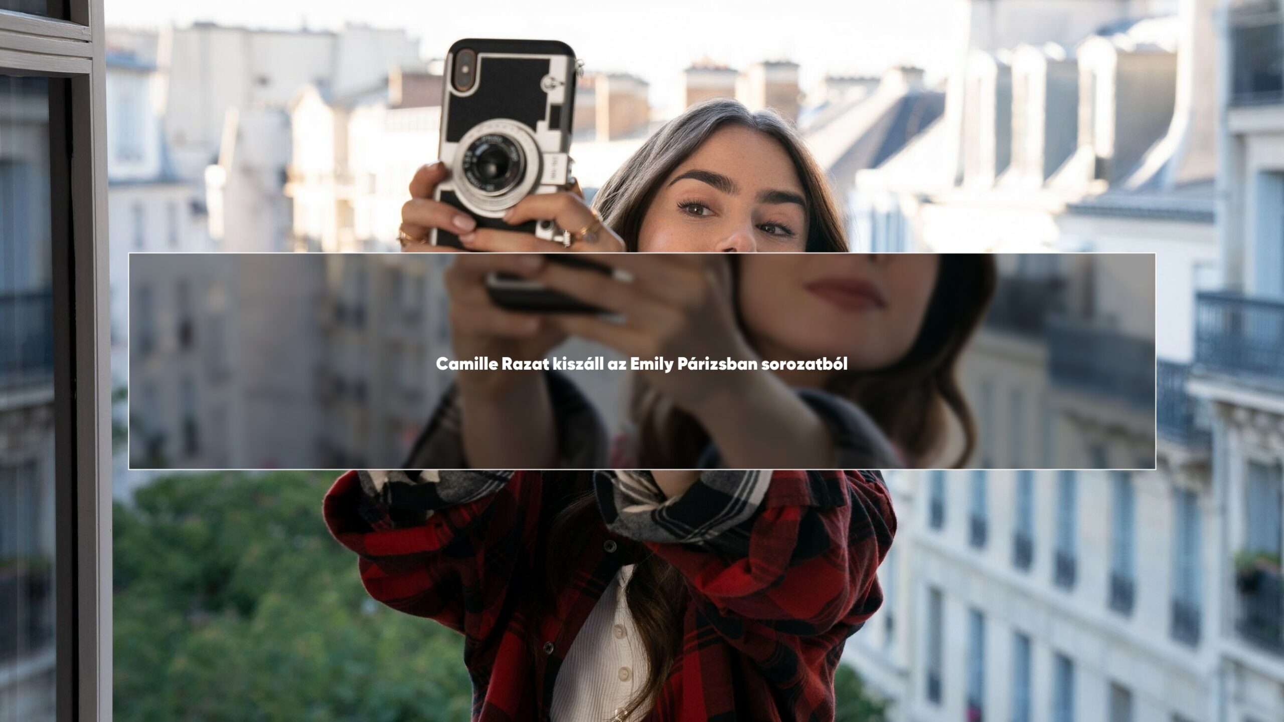 Camille Razat kiszáll az Emily Párizsban sorozatból