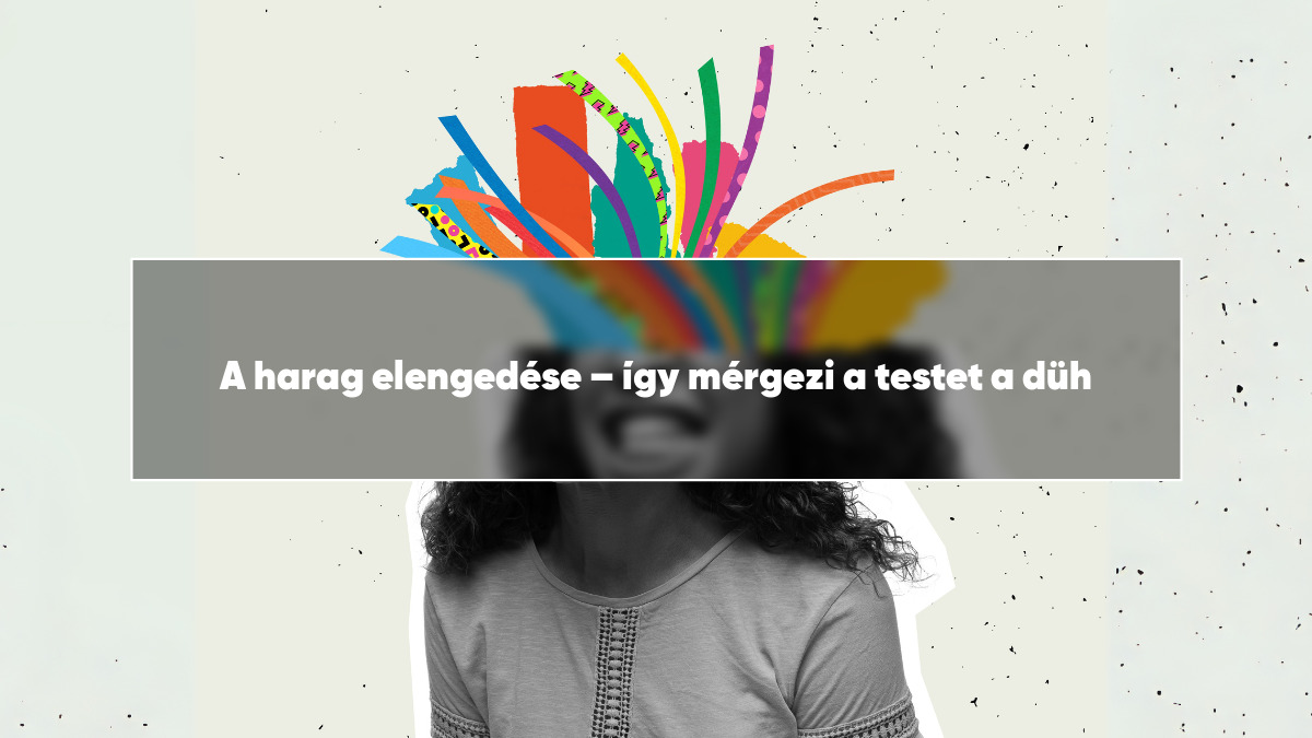 A harag elengedése – így mérgezi a testet a düh