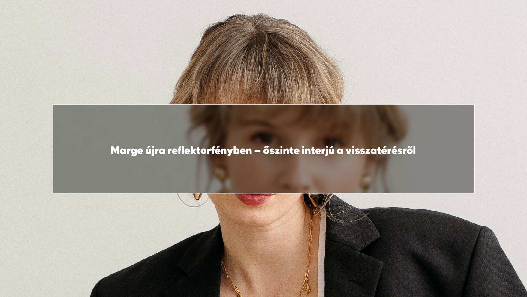 Marge újra reflektorfényben – őszinte interjú a visszatérésről