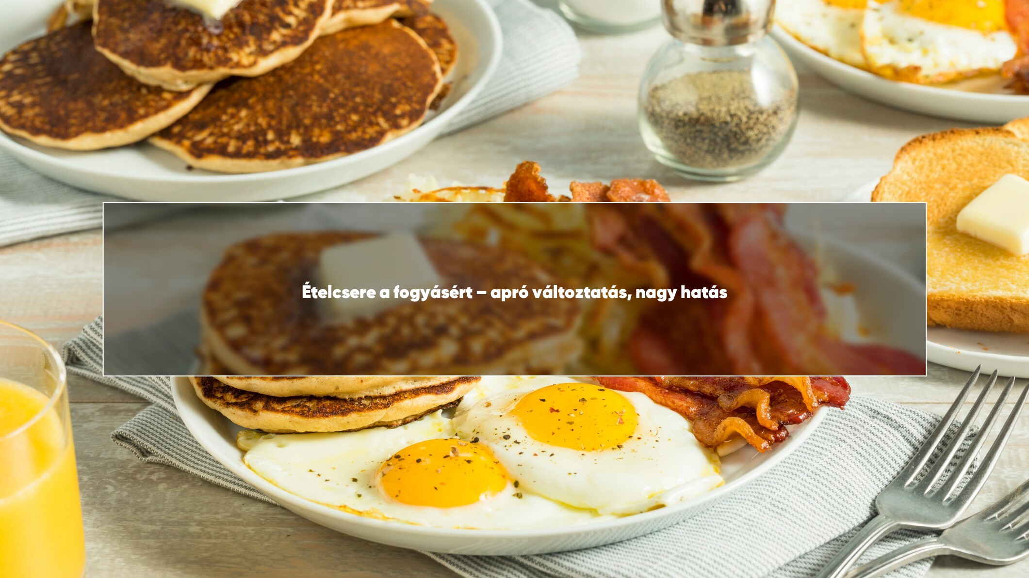 Ételcsere a fogyásért – apró változtatás, nagy hatás