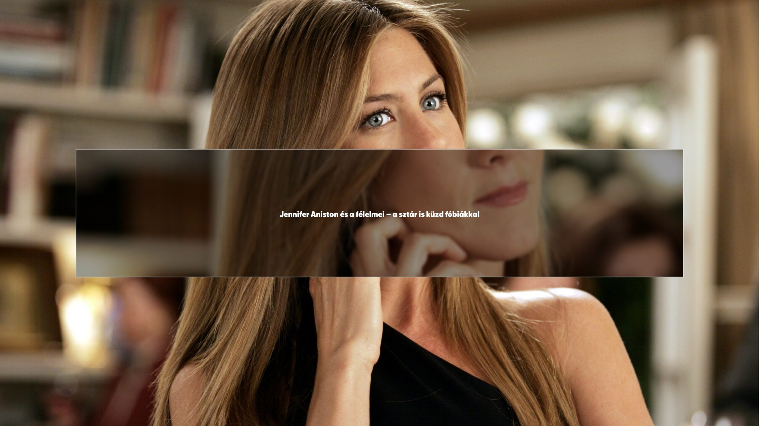 Jennifer Aniston és a félelmei – a sztár is küzd fóbiákkal