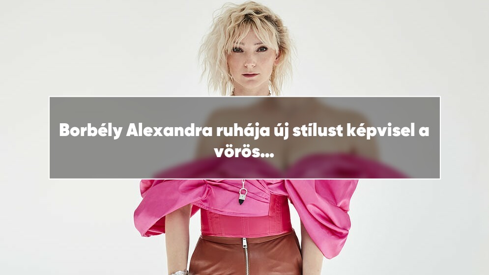 Borbély Alexandra ruhája új stílust képvisel a vörös szőnyegen