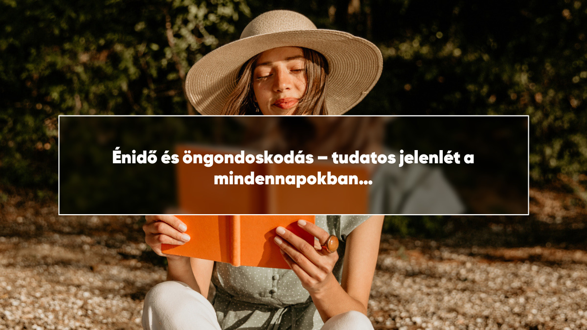 Énidő és öngondoskodás – tudatos jelenlét a mindennapokban